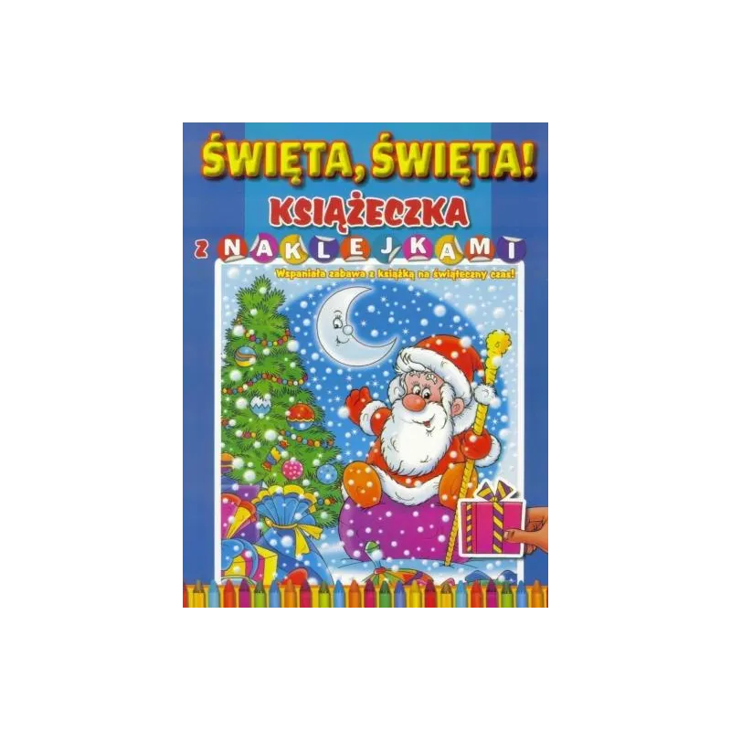 ŚWIĘTA, ŚWIĘTA! KSIĄŻECZKA Z NAKLEJKAMI