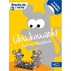 GŁÓWKOWANKI. TWÓRCZE ŁAMIGŁÓWKI. BAWIĘ SIĘ I UCZĘ 8+
