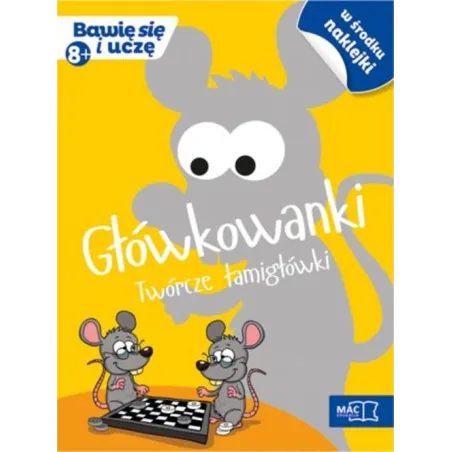 Główkowanki. Twórcze Łamigłówki. Bawię Się I Uczę 8+