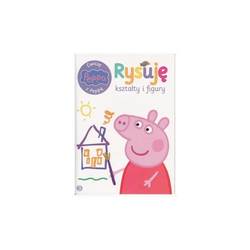 ŚWINKA PEPPA. RYSUJĘ KSZTAŁTY I FIGURY. ĆWICZĘ Z PEPPĄ