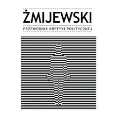 ŻMIJEWSKI. PRZEWODNIK KRYTYKI POLITYCZNEJ - Krytyka Polityczna