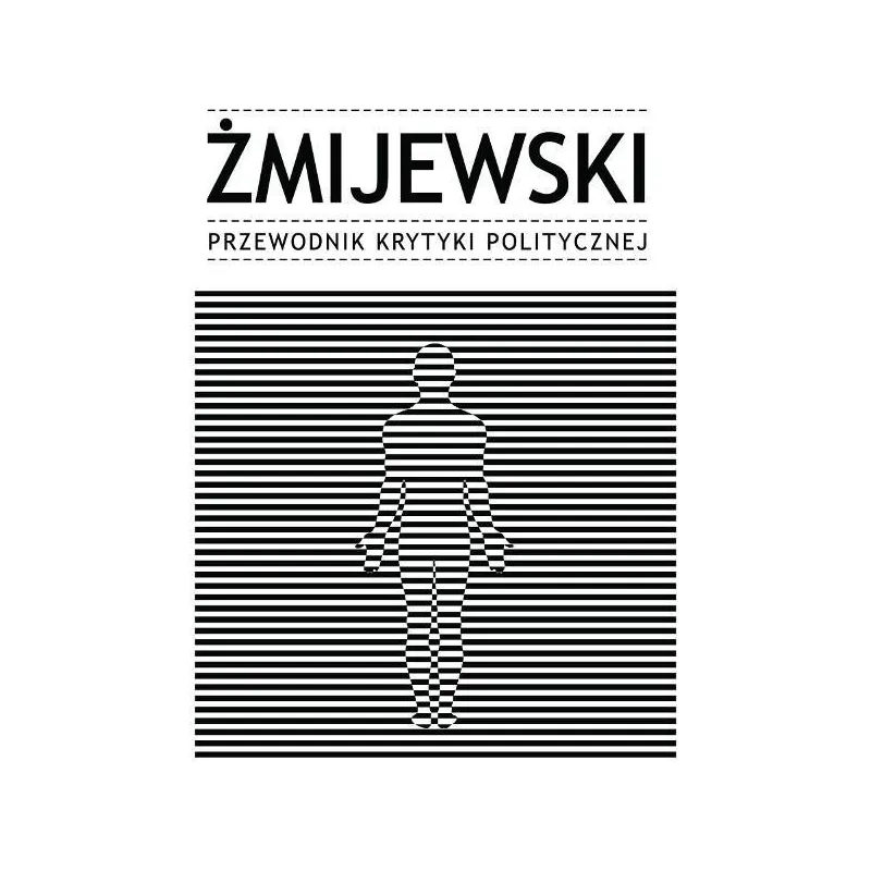 ŻMIJEWSKI. PRZEWODNIK KRYTYKI POLITYCZNEJ - Krytyka Polityczna