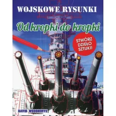 WOJSKOWE RYSUNKI OD KROPKI DO KROPKI. STWÓRZ DZIEŁO SZTUKI - Olesiejuk