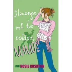 Dlaczego mi to robisz Mamo Rosie Rushton