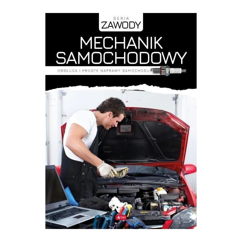 MECHANIK SAMOCHODOWY. OBSŁUGA I PROSTE NAPRAWY SAMOCHODU - Dragon
