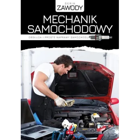 MECHANIK SAMOCHODOWY. OBSŁUGA I PROSTE NAPRAWY SAMOCHODU - Dragon