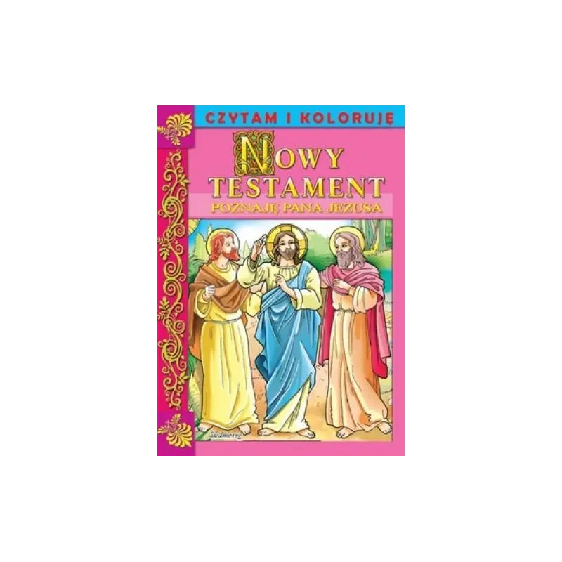 NOWY TESTAMENT. POZNAJĘ PANA JEZUSA. CZYTAM I KOLORUJĘ
