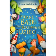 PIĘKNE BAJKI DLA KOCHANYCH DZIECI Tamara Michałowska - Siedmioróg