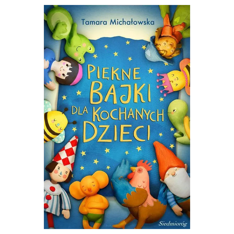 PIĘKNE BAJKI DLA KOCHANYCH DZIECI Tamara Michałowska - Siedmioróg