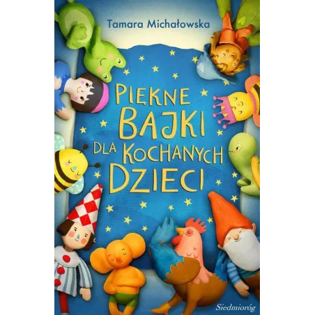 PIĘKNE BAJKI DLA KOCHANYCH DZIECI Tamara Michałowska - Siedmioróg