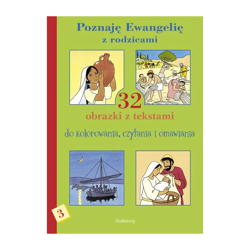 POZNAJĘ EWANGELIĘ Z RODZICAMI 3. 32 OBRAZKI Z TEKSTAMI DO KOLOROWANIA, CZYTANIA I OMAWIANIA - Siedmioróg