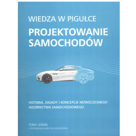 WIEDZA W PIGUŁCE PROJEKTOWANIE SAMOCHODÓW Tony Lewin - Olesiejuk