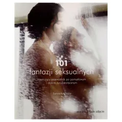 101 FANTAZJI SEKSUALNYCH. INSPIRUJĄCY PRZEWODNIK PO POMYSŁOWYM I DZIKIM ŻYCIU SEKSUALNYM Samantha Taylor - Olesiejuk