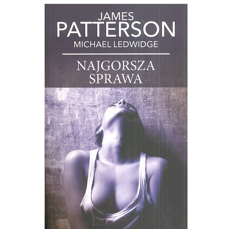 NAJGORSZA SPRAWA Michael Ledwidge, James Patterson - Albatros
