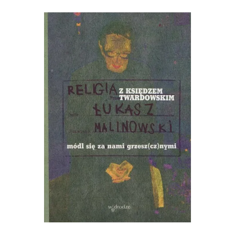 RELIGIA Z KSIĘDZEM TWARDOWSKI Łukasz Malinowski - W Drodze