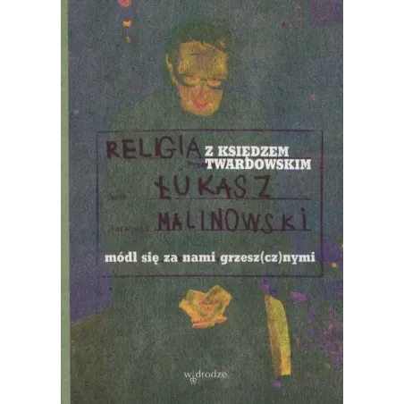 RELIGIA Z KSIĘDZEM TWARDOWSKI Łukasz Malinowski - W Drodze