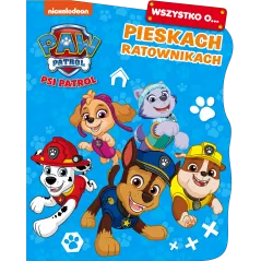 PSI PATROL. WSZYSTKO O… PIESKACH RATOWNIKACH
