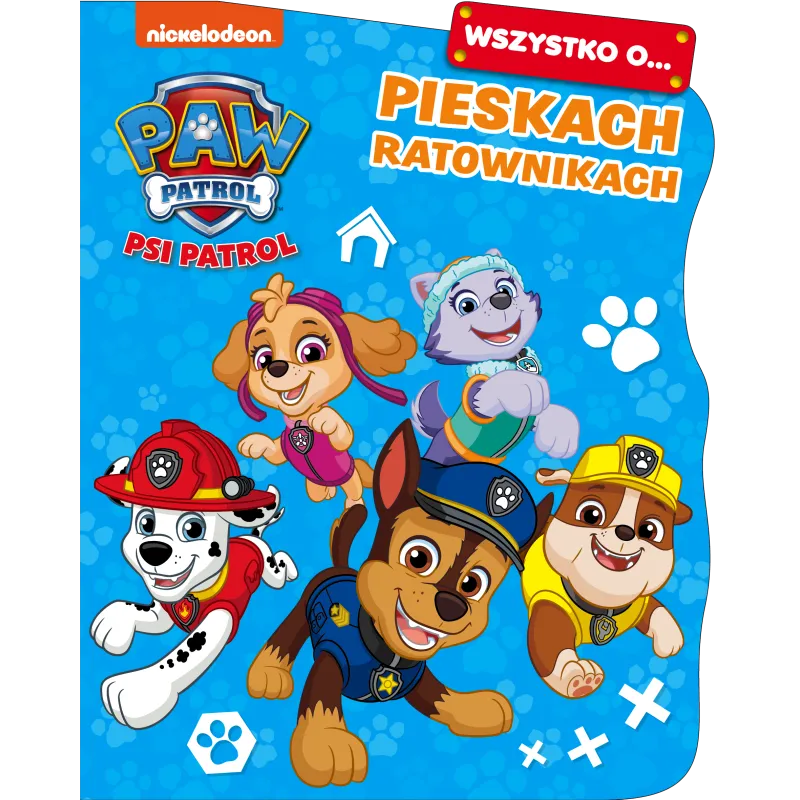 PSI PATROL. WSZYSTKO O… PIESKACH RATOWNIKACH