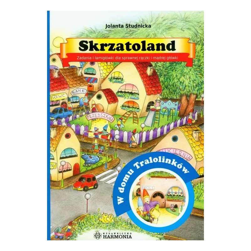 SKRZATOLAND W DOMU TRALOLINKÓW Jolanta Studnicka - Harmonia