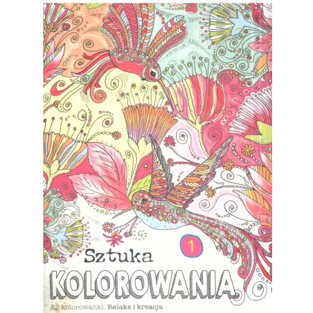 SZTUKA KOLOROWANIA 32 KOLOROWANKI RELAKS I KREACJA - Olesiejuk
