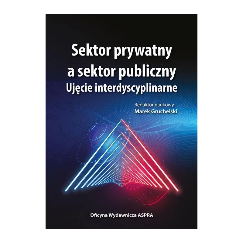 SEKTOR PRYWATNY A SEKTOR PUBLICZNY UJĘCIE INTERDYSCYPLINARNE Marek Gruchelski - Aspra