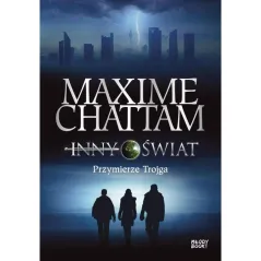 PRZYMIERZE TROJGA. INNY ŚWIAT Maxime Chattam