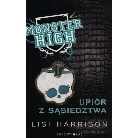 MONSTER HIGH 2 UPIÓR Z SĄSIEDZTWA Lisi Harrison - Bukowy las