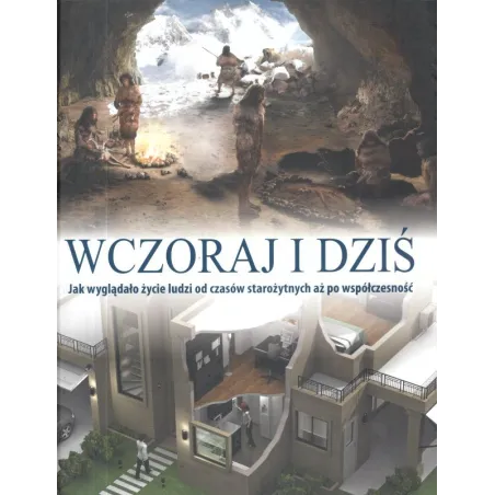 Wczoraj I Dziś Jak Wyglądało Życie Ludzi Od Czasów Starożytnych Aż Po Współczesność