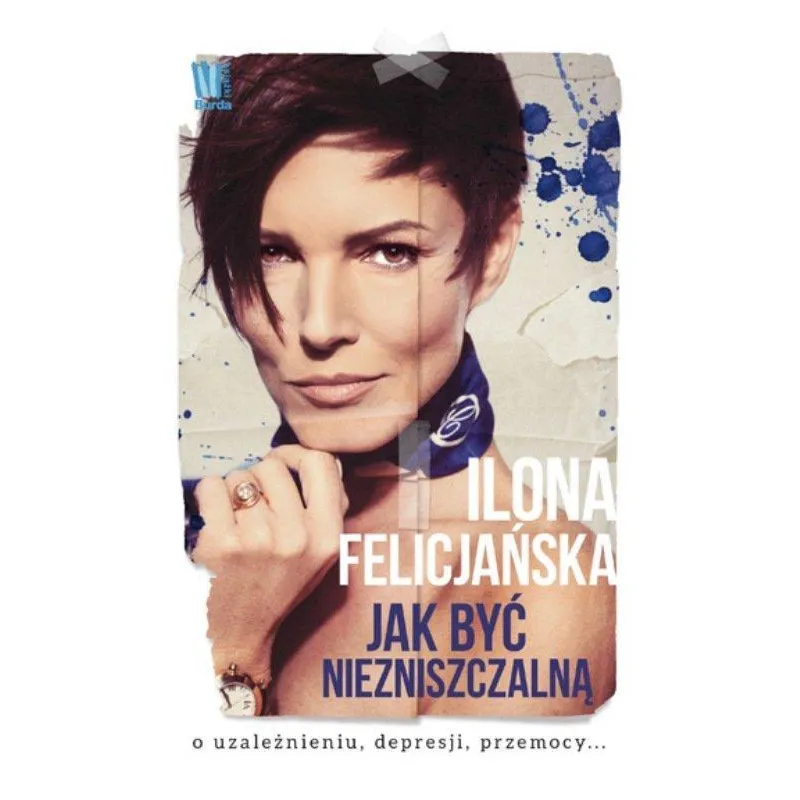 JAK BYĆ NIEZNISZCZALNĄ O UZALEŻNIENIU DEPRESJI PRZEMOCY Felicjańska Ilona