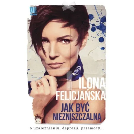 JAK BYĆ NIEZNISZCZALNĄ O UZALEŻNIENIU DEPRESJI PRZEMOCY Felicjańska Ilona