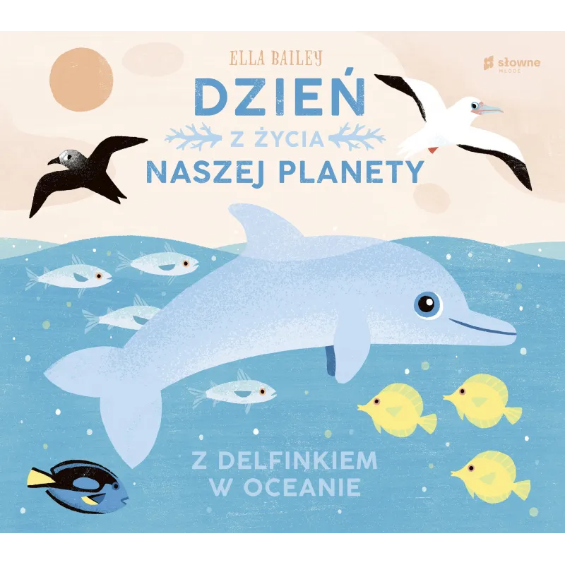 Z DELFINKIEM W OCEANIE DZIEŃ Z ŻYCIA NASZEJ PLANETY Ella Bailey - Słowne