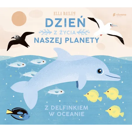 Z DELFINKIEM W OCEANIE DZIEŃ Z ŻYCIA NASZEJ PLANETY Ella Bailey - Słowne