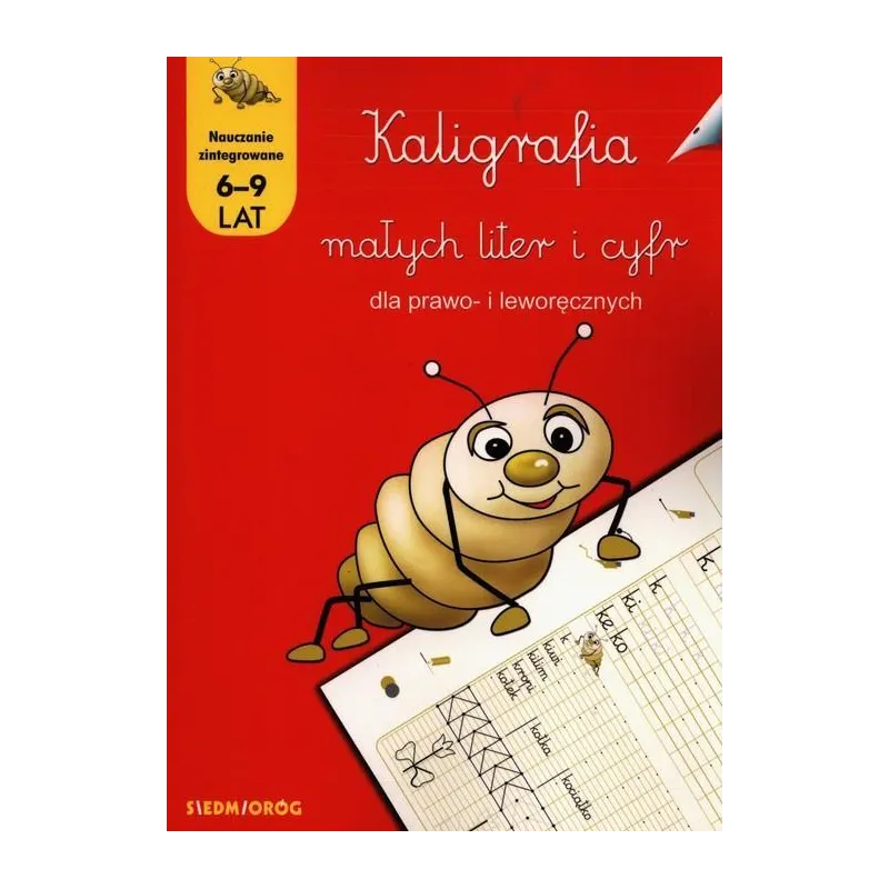 KALIGRAFIA MAŁYCH LITER I CYFR DLA PRAWO- I LEWORĘCZNYCH 6-9 LAT - Siedmioróg