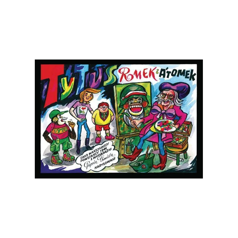 Tytus Romek i ATomek jako Warszawscy Powstańcy 1944 z wyobraźni Papcia Chmiela narysowani Henryk Jerzy Chmielewski