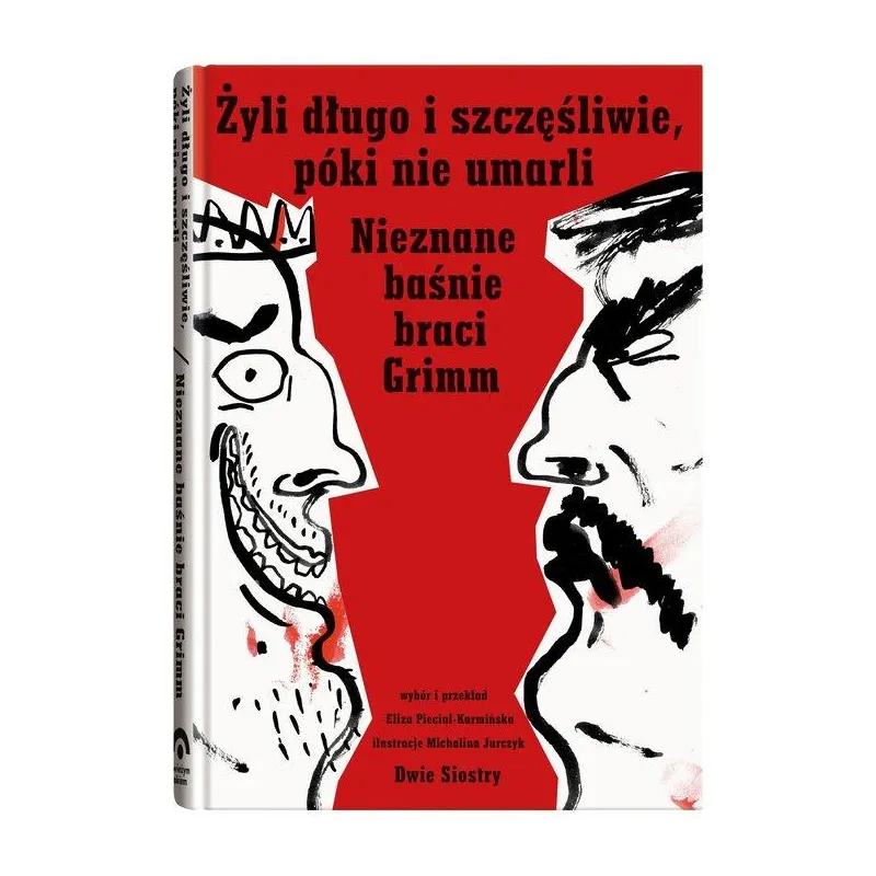 ŻYLI DŁUGO I SZCZĘŚLIWIE PÓKI NIE UMARLI. NIEZNANE BAŚNIE BRACI GRIMM