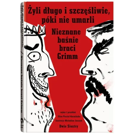 Żyli Długo I Szczęśliwie Póki Nie Umarli. Nieznane Baśnie Braci Grimm