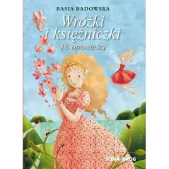 WRÓŻKI I KSIĘŻNICZKI 16 OPOWIEŚCI Basia Badowska - Siedmioróg