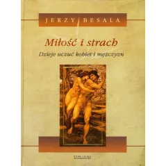 MIŁOŚĆ I STRACH DZIEJE UCZUĆ KOBIET I MĘŻCZYZN Jerzy Besala - Zysk i S-ka