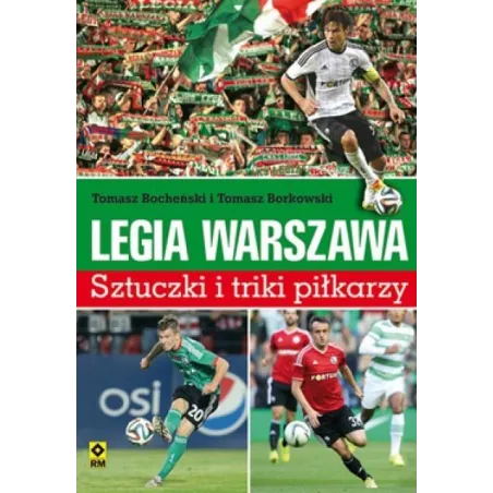 LEGIA WARSZAWA SZTUCZKI I TRIKI PIŁKARZY Tomasz Bocheński, Tomasz Borkowski - Wydawnictwo RM