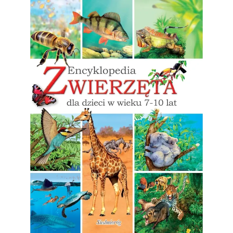ZWIERZĘTA. ENCYKLOPEDIA DLA DZIECI W WIEKU 7-10 LAT - Siedmioróg