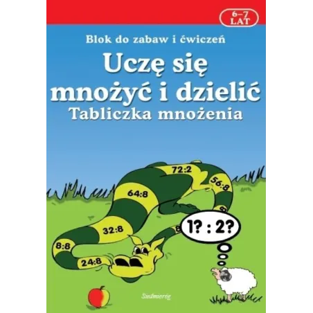 Uczę Się Mnożyć I Dzielić. Tabliczka Mnożenia. Blok Do Zabaw I Ćwiczeń 6-7 Lat