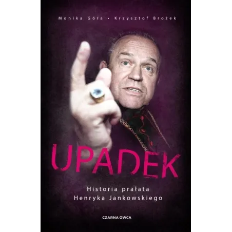 UPADEK. HISTORIA PRAŁATA HENRYKA JANKOWSKIEGO - Czarna Owca