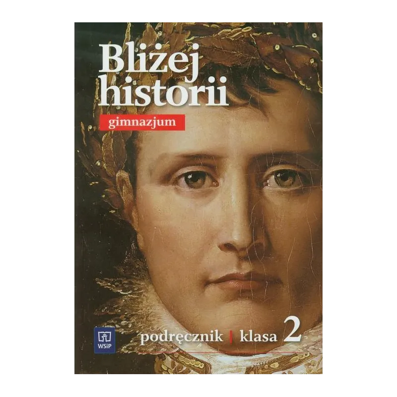 BLIŻEJ HISTORII 2 PODRĘCZNIK Igor Kąkolewski, Anita Plumińska-Mieloch, Krzysztof Kowalewski - WSiP