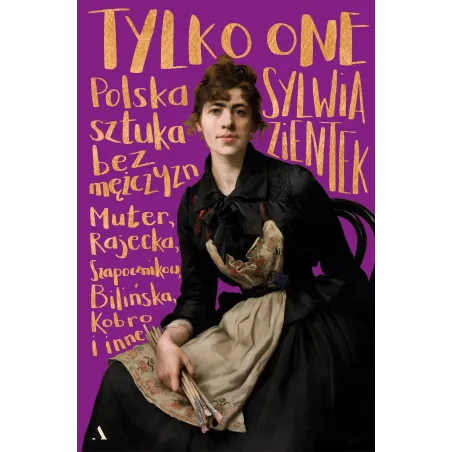 Tylko One. Polska Sztuka Bez Mężczyzn