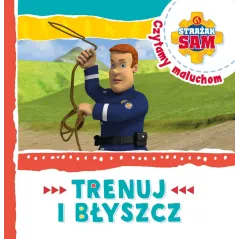 STRAŻAK SAM CZYTAMY MALUCHOM TRENUJ I BŁYSZCZ 