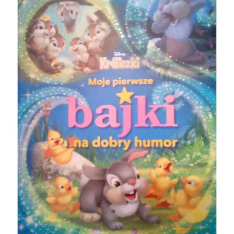 DISNEY KRÓLICZKI. MOJE PIERWSZE BAJKI NA DOBRY HUMOR