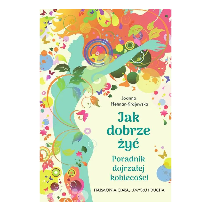 JAK DOBRZE ŻYĆ. PORADNIK DOJRZAŁEJ KOBIECOŚCI