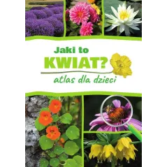 JAKI TO KWIAT? ATLAS DLA DZIECI