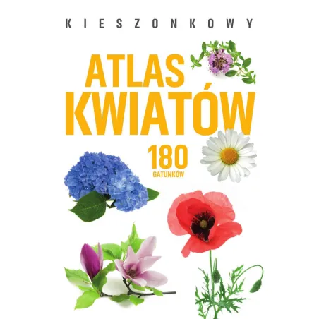 Kieszonkowy Atlas Kwiatów. 180 Gatunków