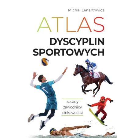 Atlas Dyscyplin Sportowych. Zasady. Zawodnicy. Ciekawostki